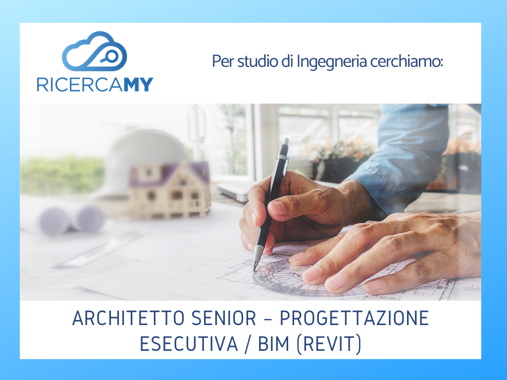 ARCHITETTO SENIOR – PROGETTAZIONE ESECUTIVA / BIM (REVIT)
